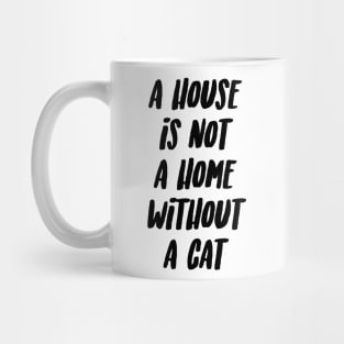 A house is not a home without a cat Mug